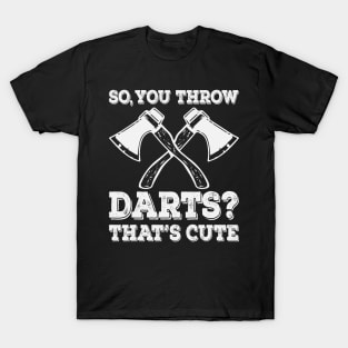 Funny Axe Throwing Axe Thrower Quotes T-Shirt